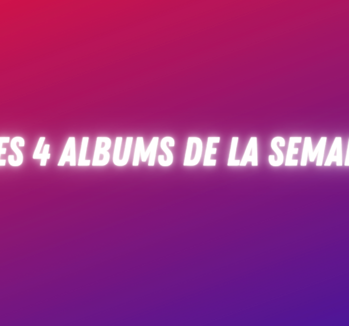 Les 4 albums de la semaine